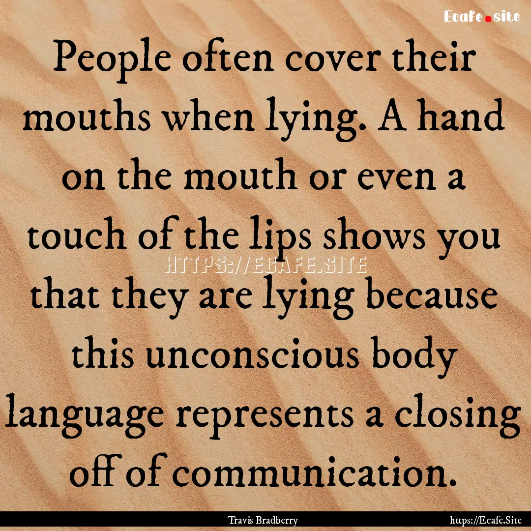 People often cover their mouths when lying..... : Quote by Travis Bradberry