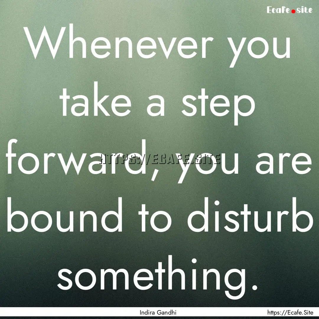 Whenever you take a step forward, you are.... : Quote by Indira Gandhi