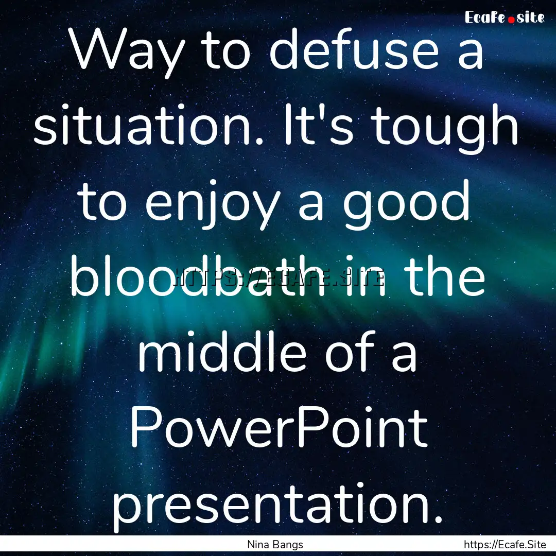 Way to defuse a situation. It's tough to.... : Quote by Nina Bangs