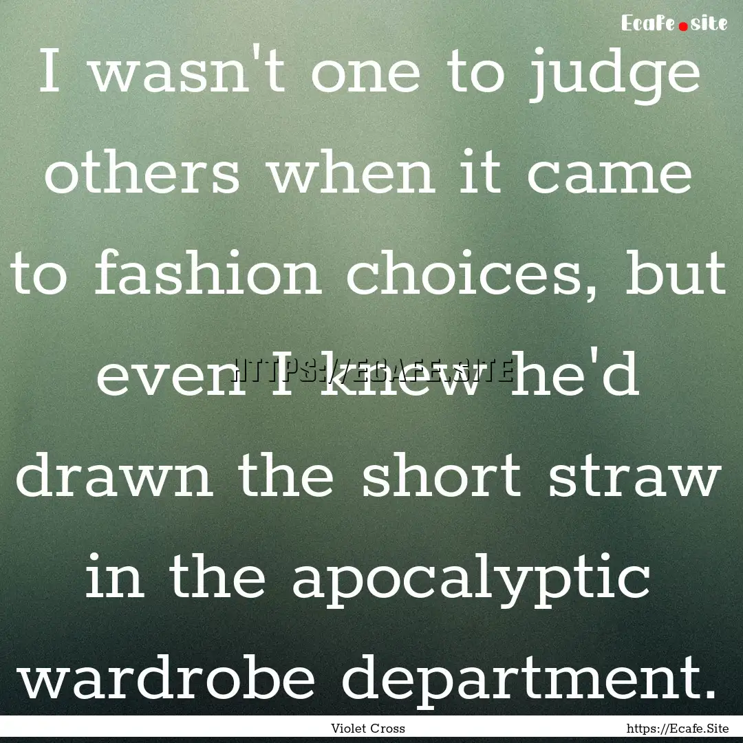 I wasn't one to judge others when it came.... : Quote by Violet Cross