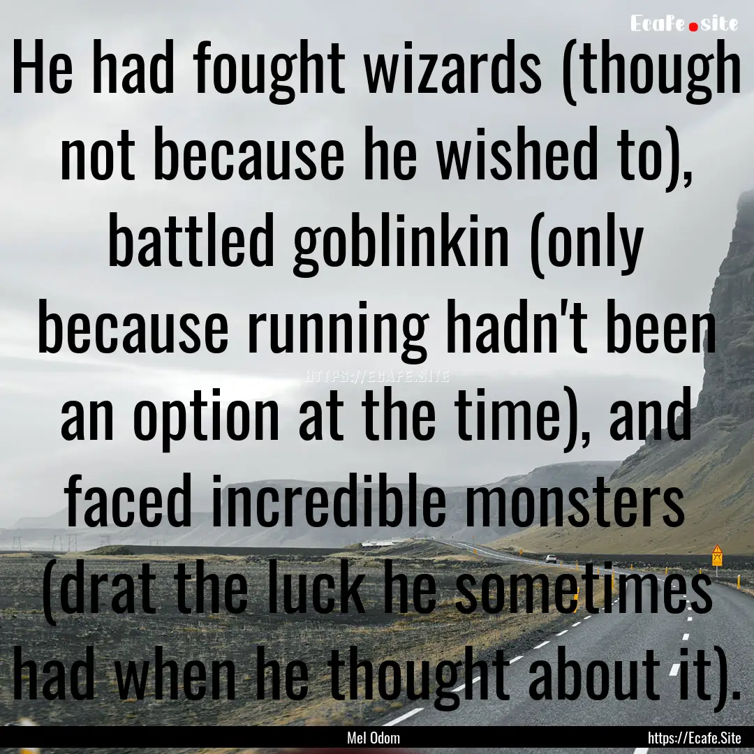 He had fought wizards (though not because.... : Quote by Mel Odom