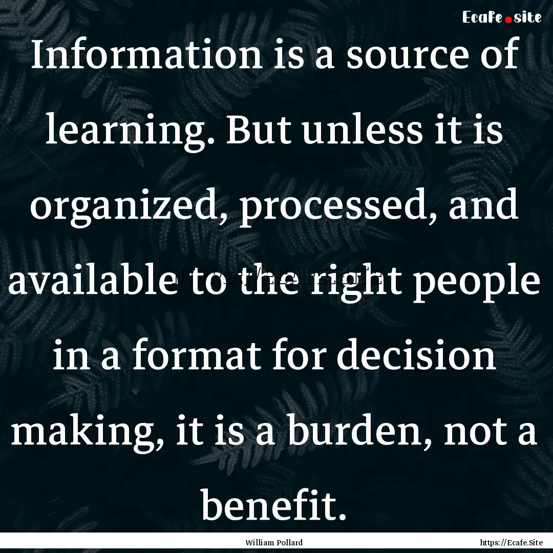 Information is a source of learning. But.... : Quote by William Pollard