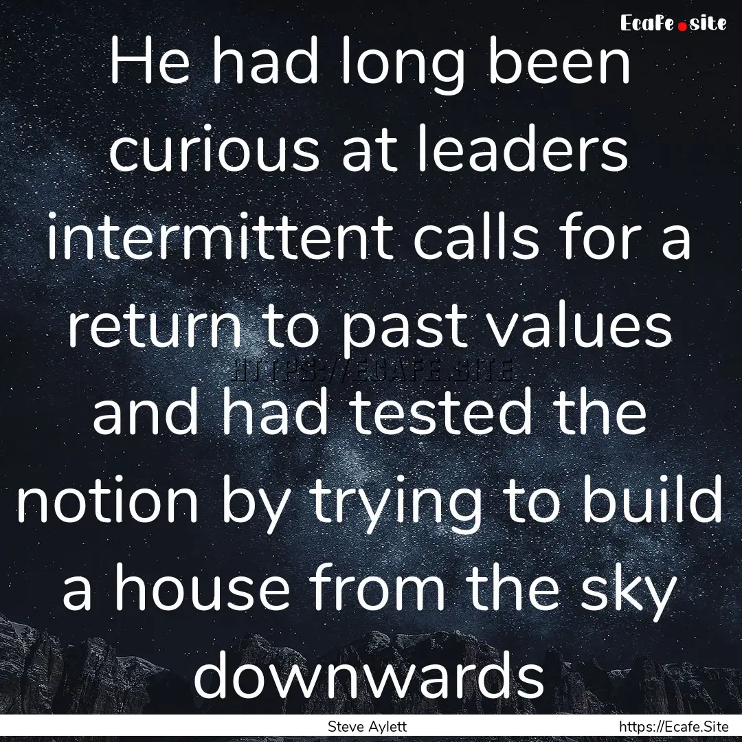 He had long been curious at leaders intermittent.... : Quote by Steve Aylett