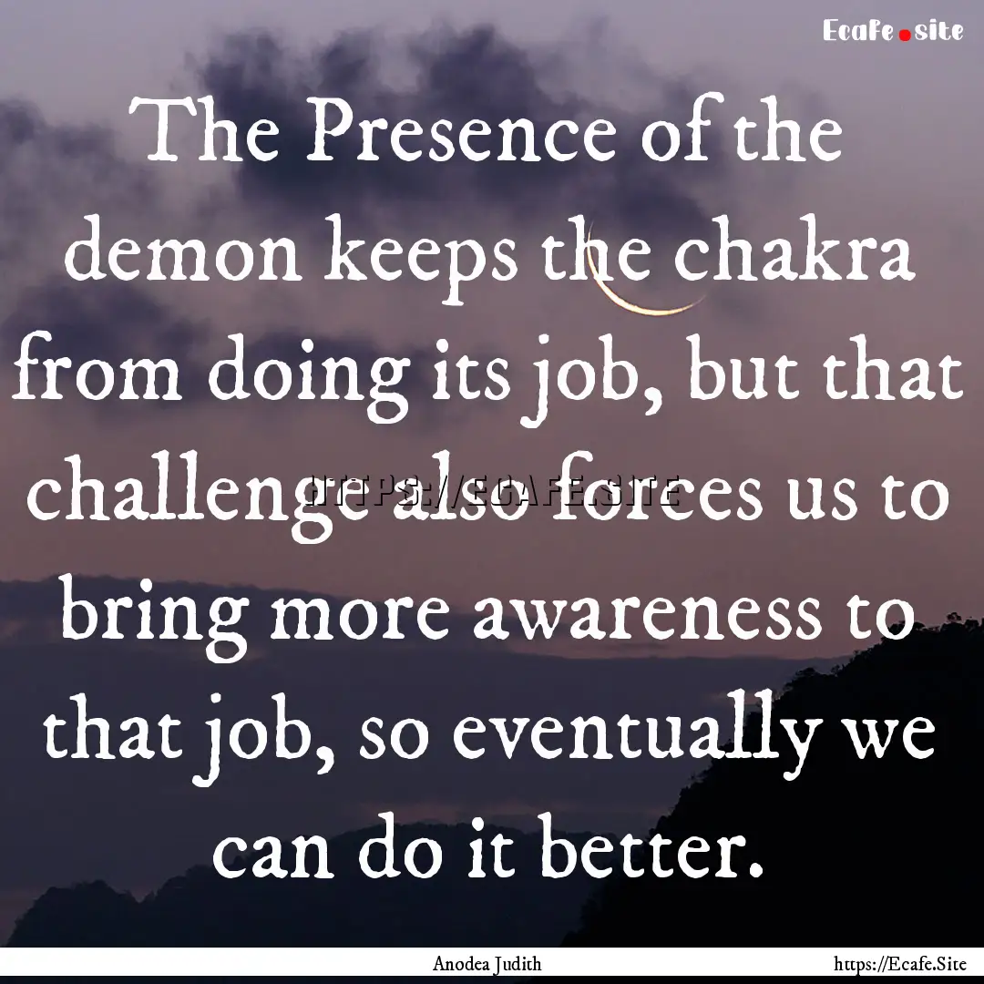 The Presence of the demon keeps the chakra.... : Quote by Anodea Judith