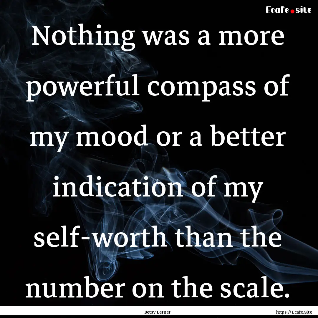 Nothing was a more powerful compass of my.... : Quote by Betsy Lerner