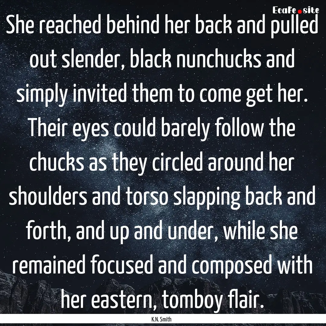 She reached behind her back and pulled out.... : Quote by K.N. Smith