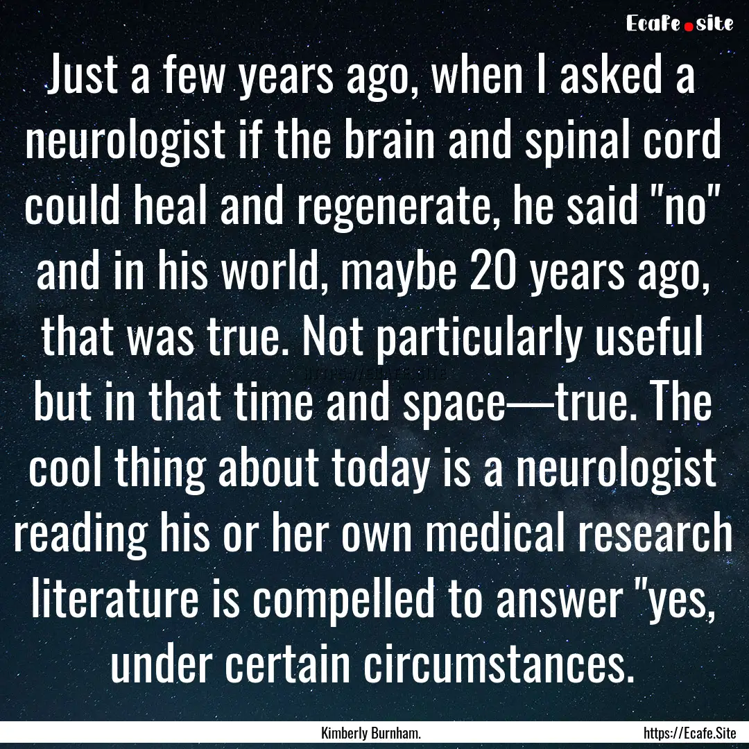 Just a few years ago, when I asked a neurologist.... : Quote by Kimberly Burnham.