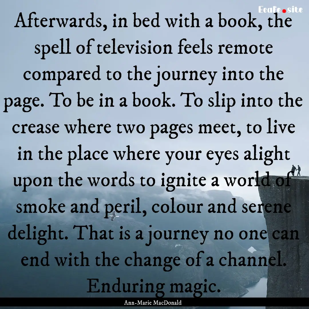 Afterwards, in bed with a book, the spell.... : Quote by Ann-Marie MacDonald