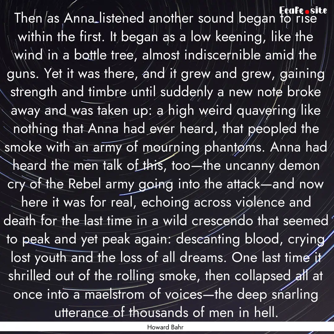 Then as Anna listened another sound began.... : Quote by Howard Bahr