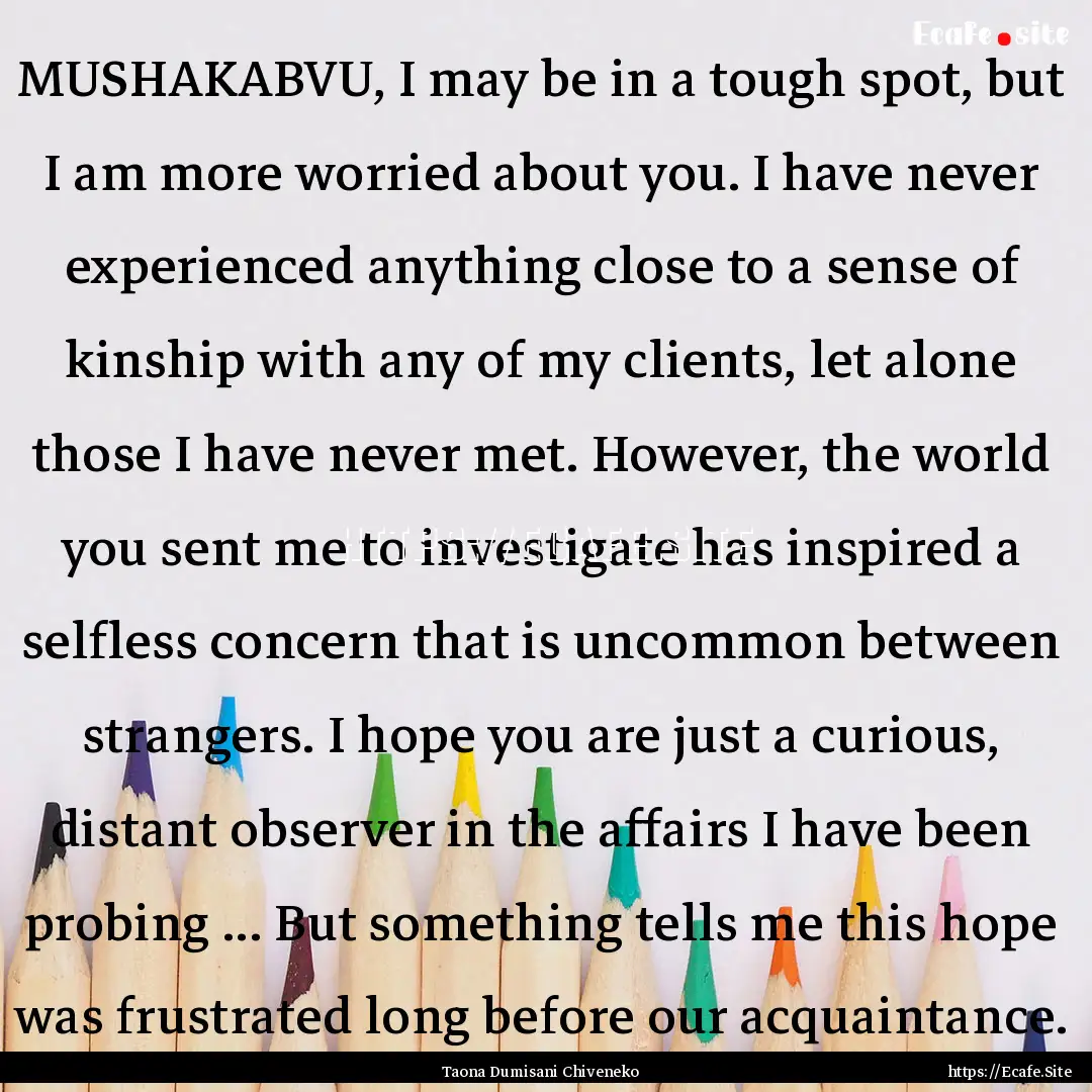 MUSHAKABVU, I may be in a tough spot, but.... : Quote by Taona Dumisani Chiveneko