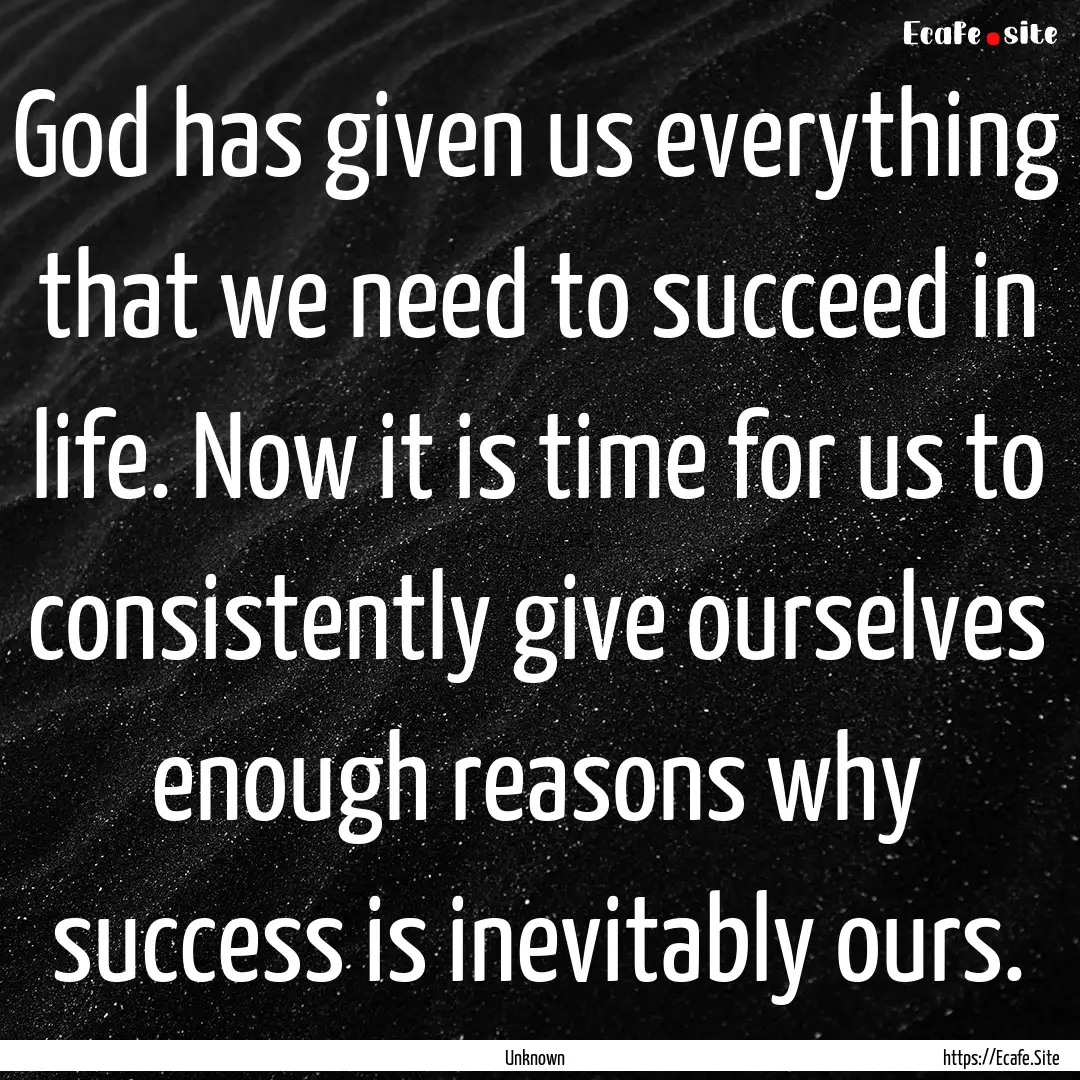 God has given us everything that we need.... : Quote by Unknown