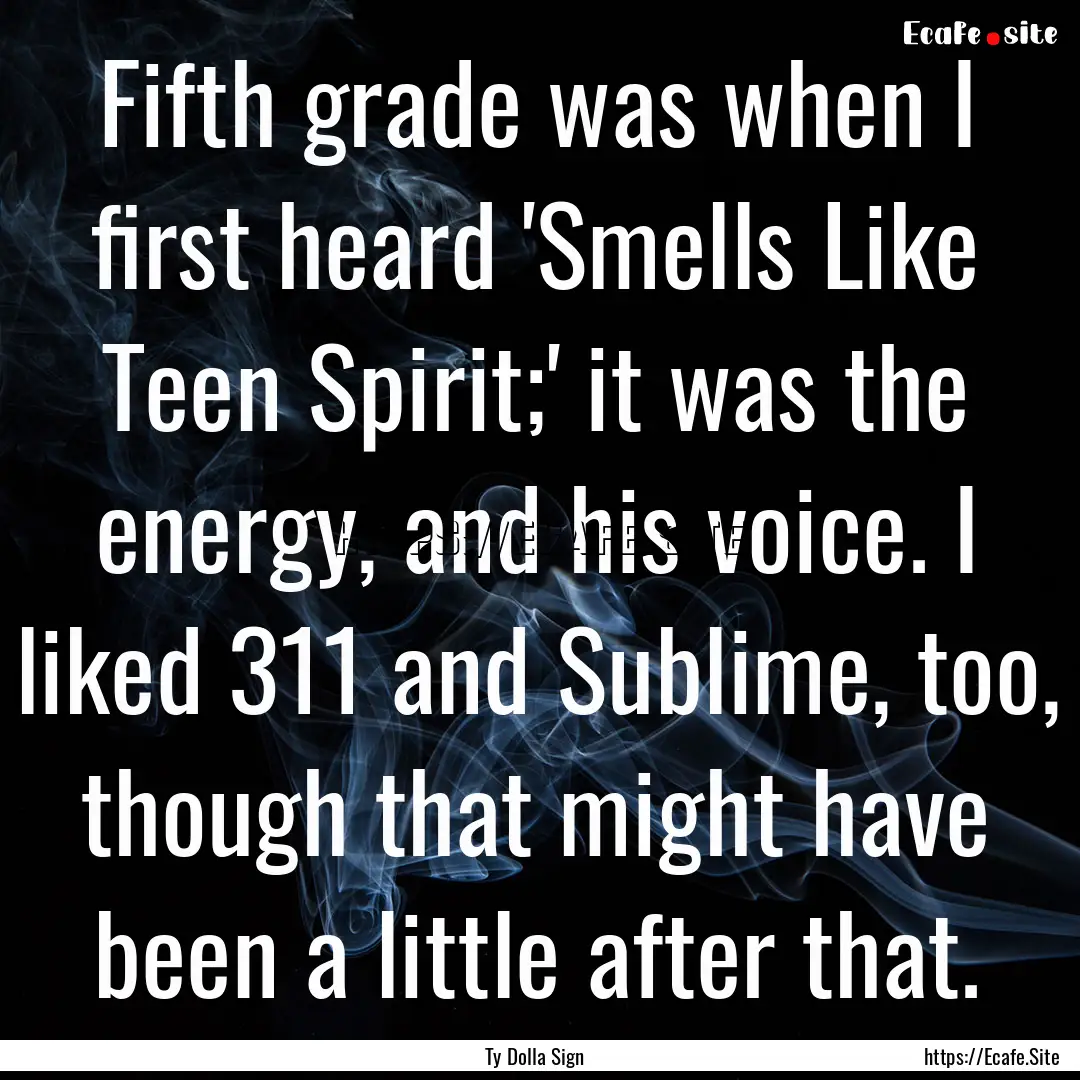 Fifth grade was when I first heard 'Smells.... : Quote by Ty Dolla Sign