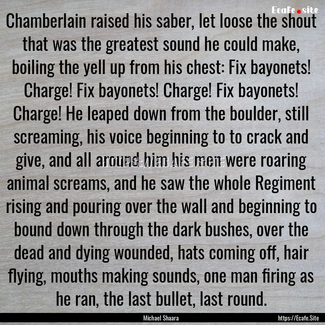 Chamberlain raised his saber, let loose the.... : Quote by Michael Shaara