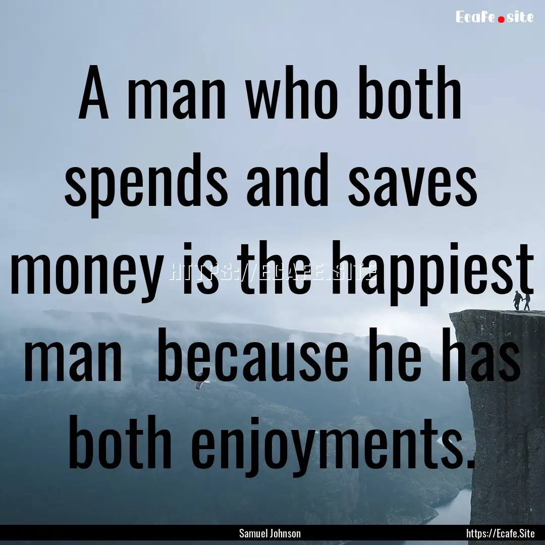 A man who both spends and saves money is.... : Quote by Samuel Johnson