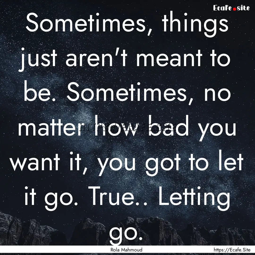 Sometimes, things just aren't meant to be..... : Quote by Rola Mahmoud