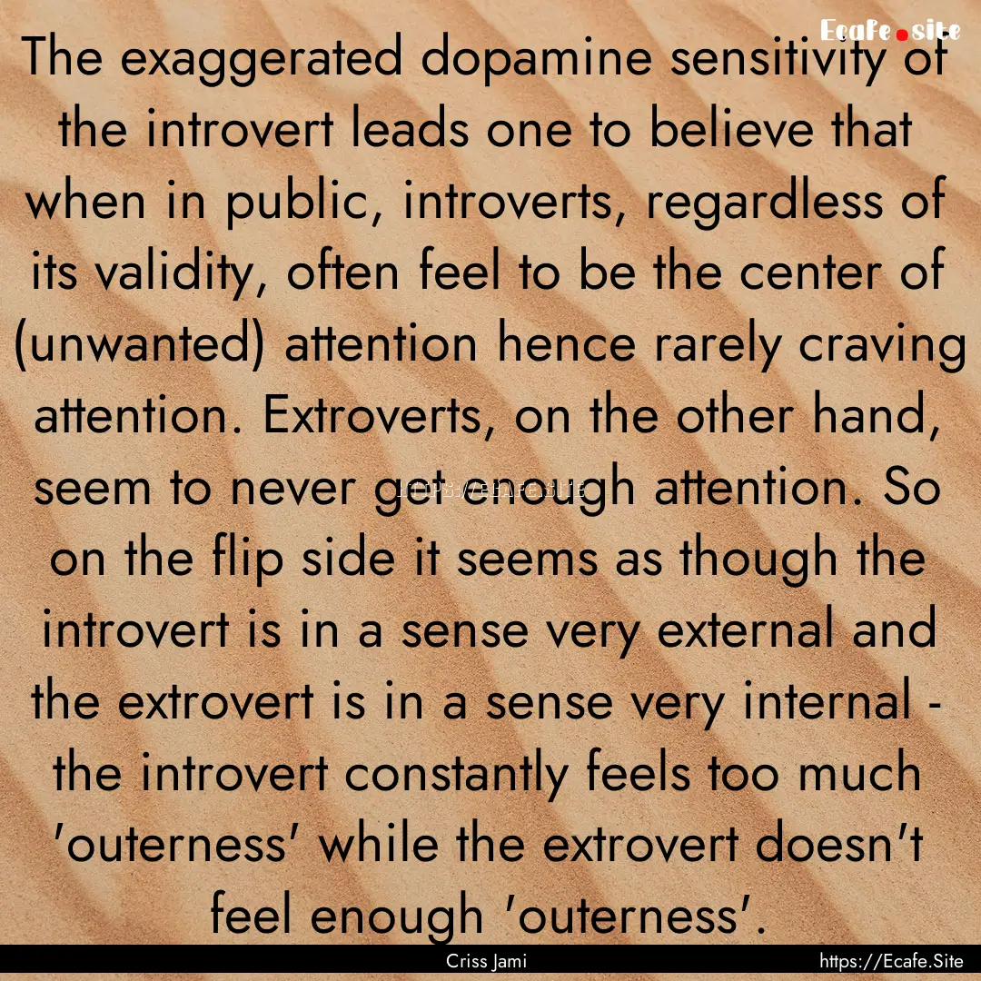 The exaggerated dopamine sensitivity of the.... : Quote by Criss Jami