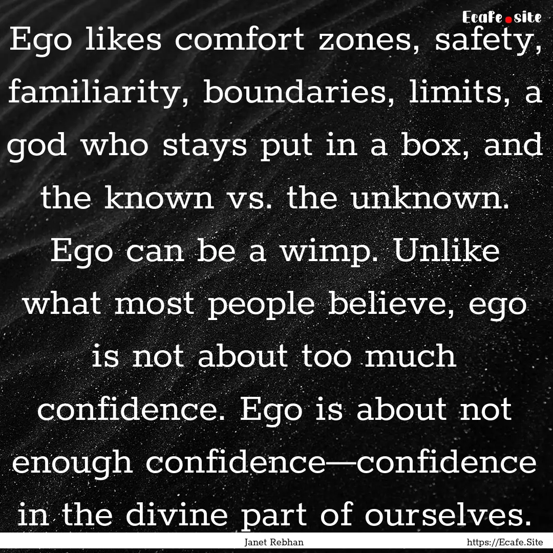 Ego likes comfort zones, safety, familiarity,.... : Quote by Janet Rebhan