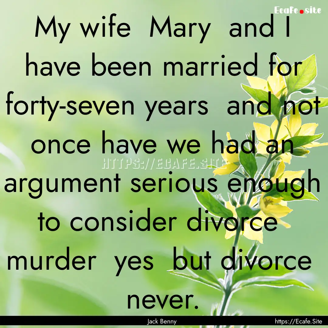 My wife Mary and I have been married for.... : Quote by Jack Benny