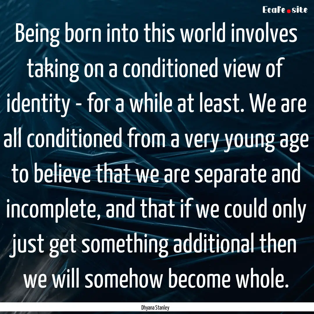 Being born into this world involves taking.... : Quote by Dhyana Stanley