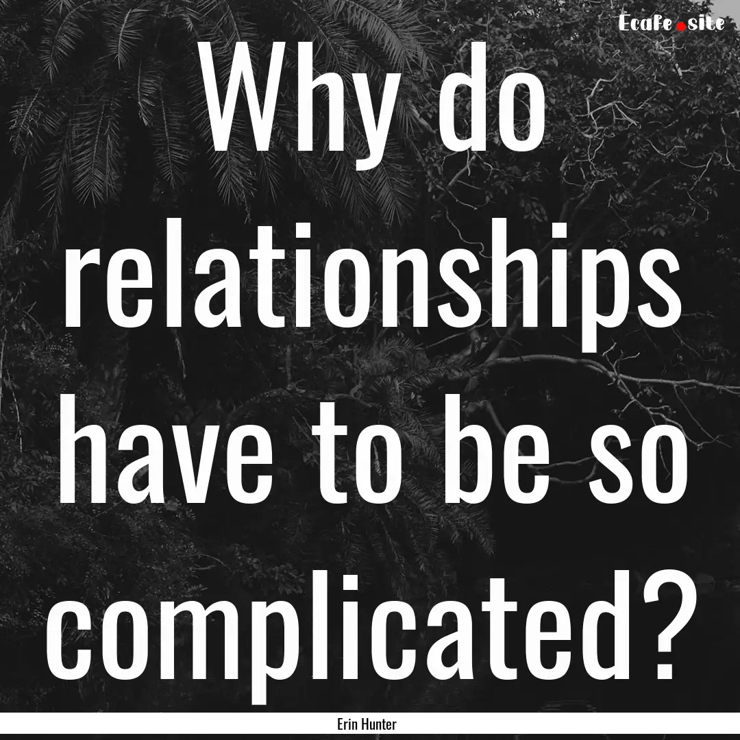 Why do relationships have to be so complicated?.... : Quote by Erin Hunter