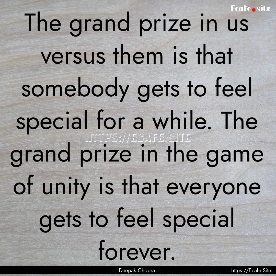 The grand prize in us versus them is that.... : Quote by Deepak Chopra