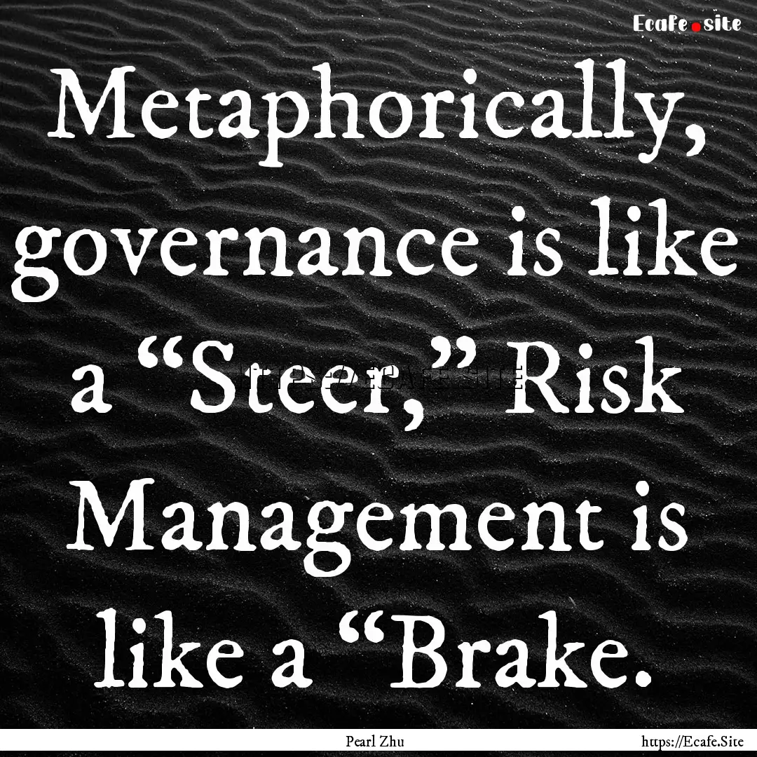 Metaphorically, governance is like a “Steer,”.... : Quote by Pearl Zhu