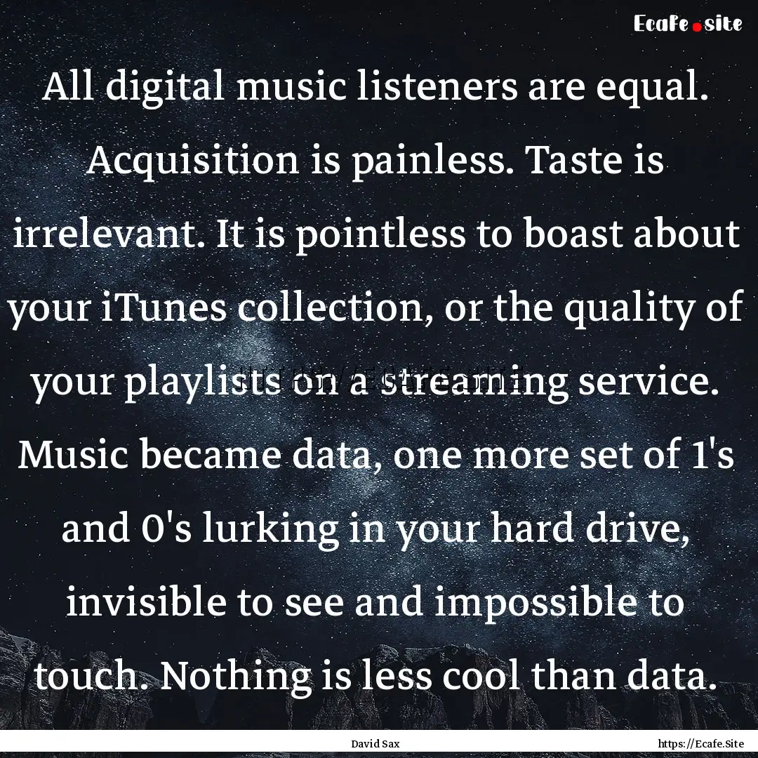 All digital music listeners are equal. Acquisition.... : Quote by David Sax