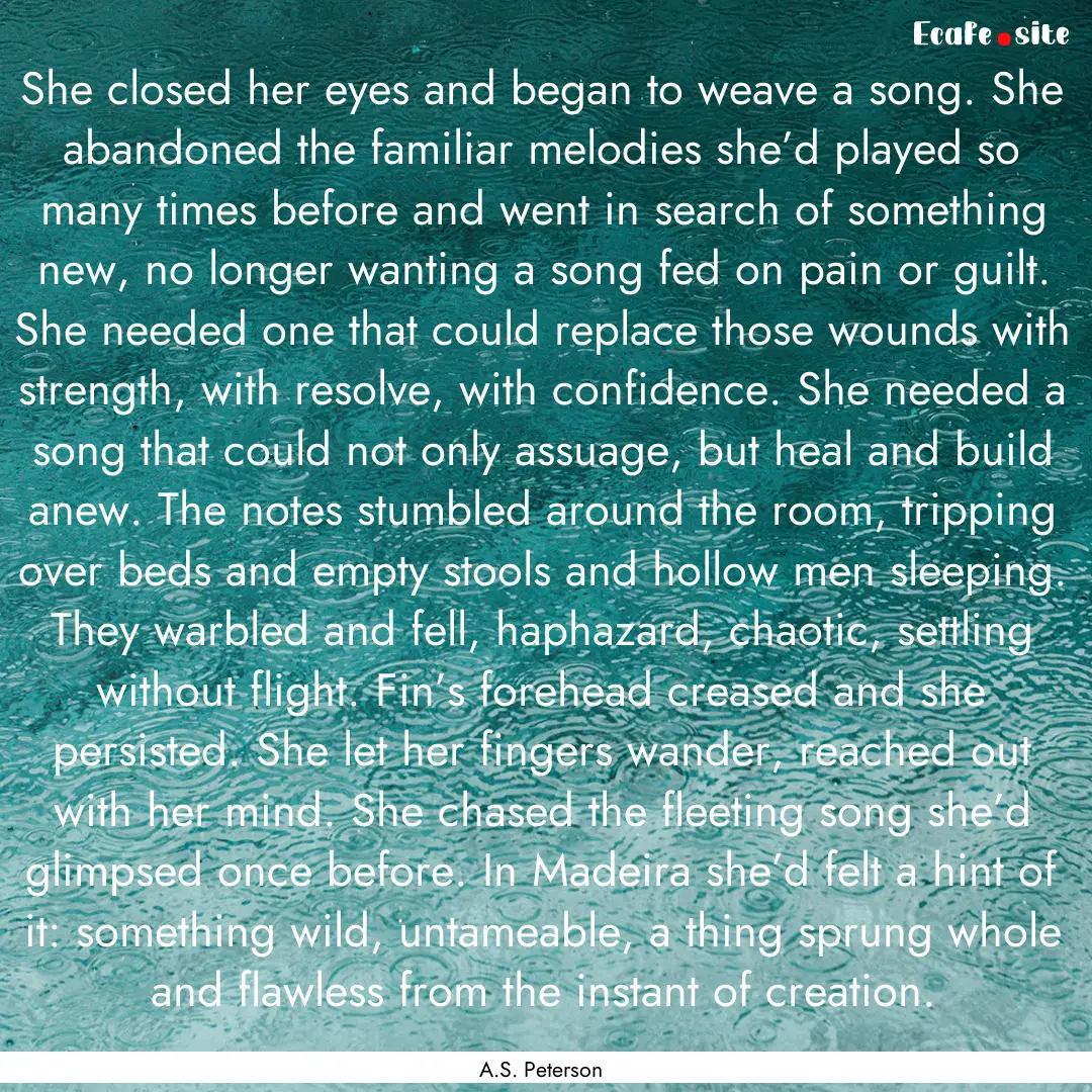 She closed her eyes and began to weave a.... : Quote by A.S. Peterson