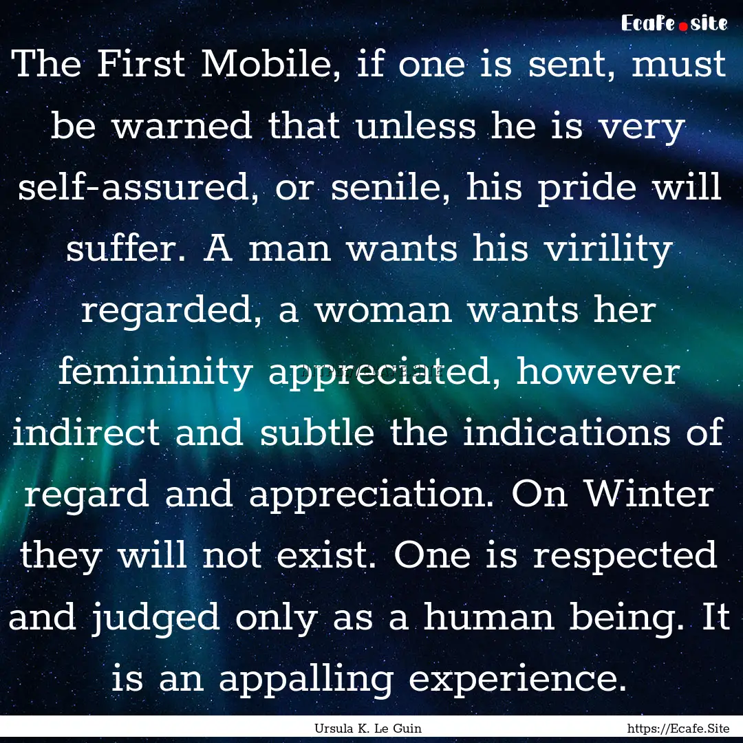 The First Mobile, if one is sent, must be.... : Quote by Ursula K. Le Guin