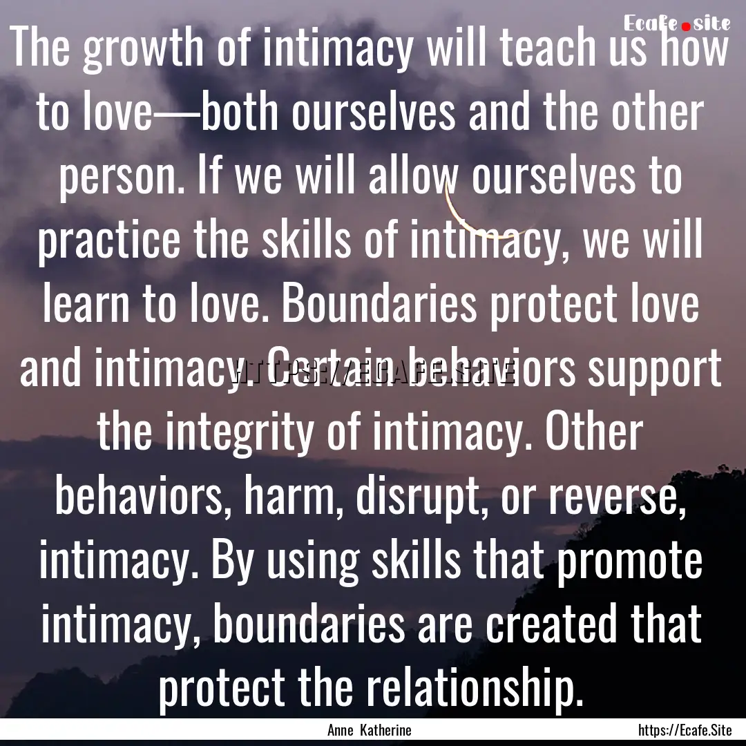 The growth of intimacy will teach us how.... : Quote by Anne Katherine