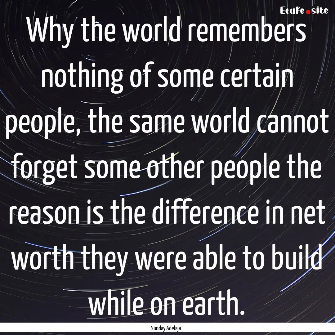 Why the world remembers nothing of some certain.... : Quote by Sunday Adelaja