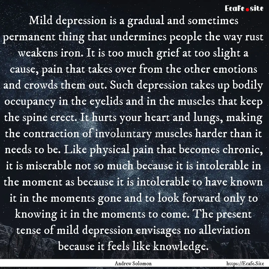 Mild depression is a gradual and sometimes.... : Quote by Andrew Solomon