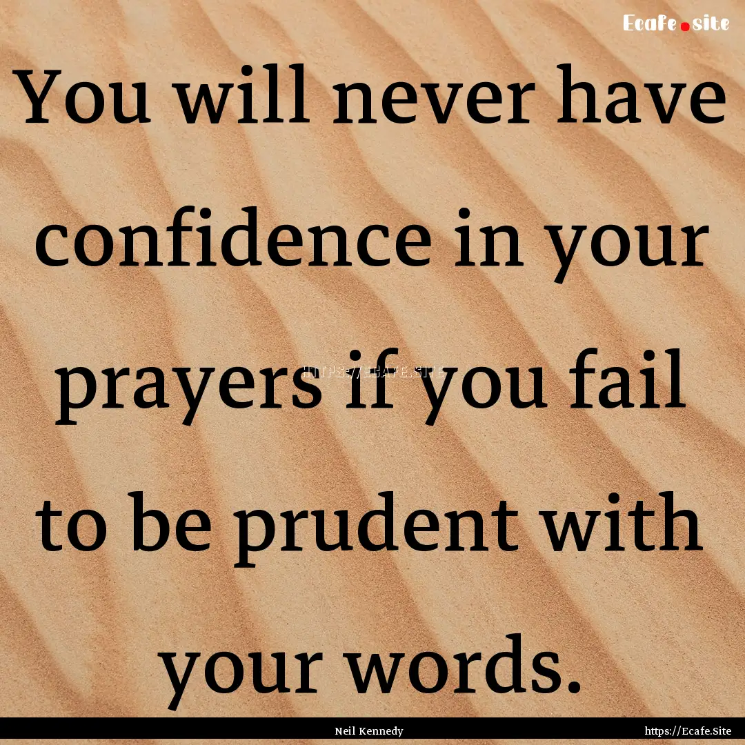 You will never have confidence in your prayers.... : Quote by Neil Kennedy