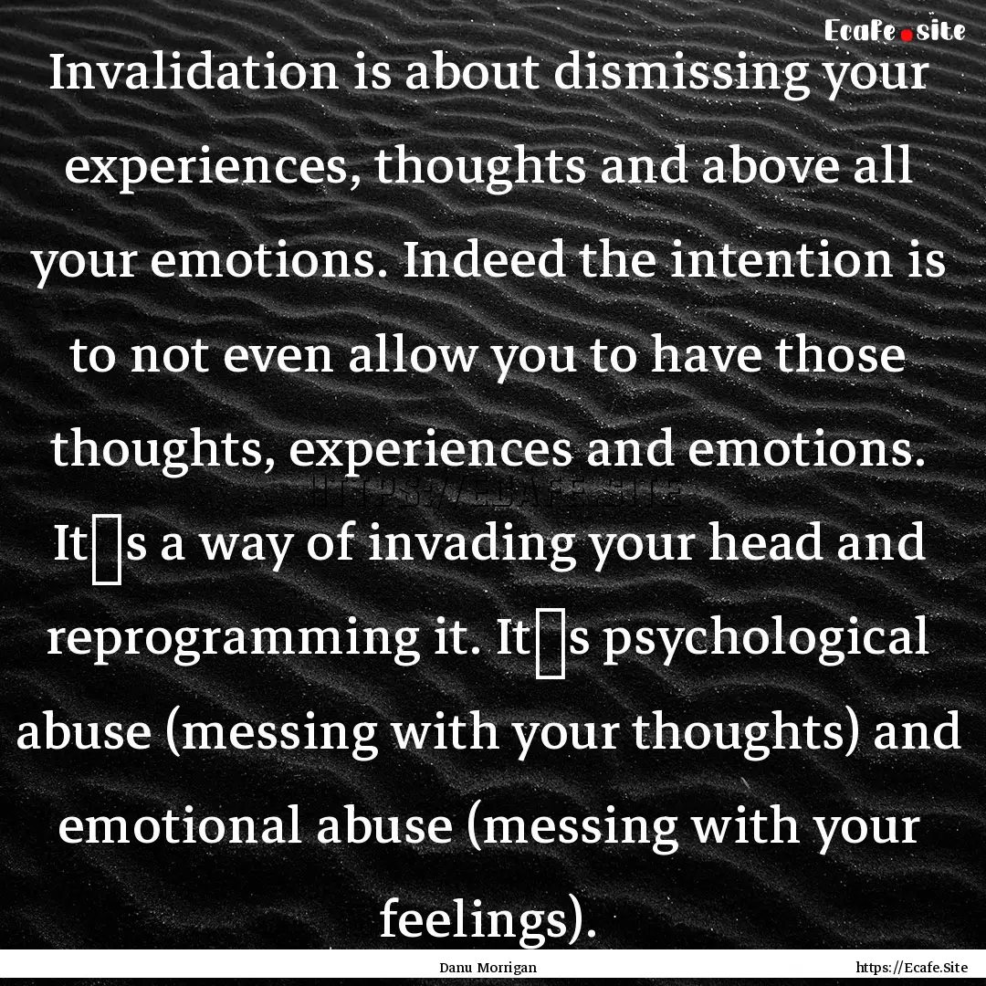 Invalidation is about dismissing your experiences,.... : Quote by Danu Morrigan