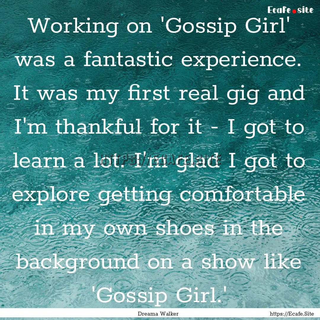 Working on 'Gossip Girl' was a fantastic.... : Quote by Dreama Walker