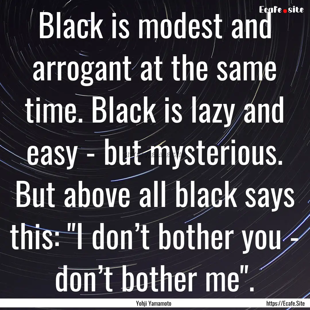 Black is modest and arrogant at the same.... : Quote by Yohji Yamamoto