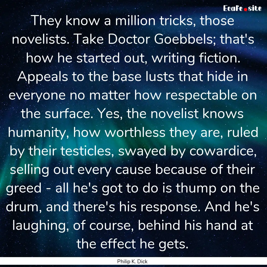 They know a million tricks, those novelists..... : Quote by Philip K. Dick