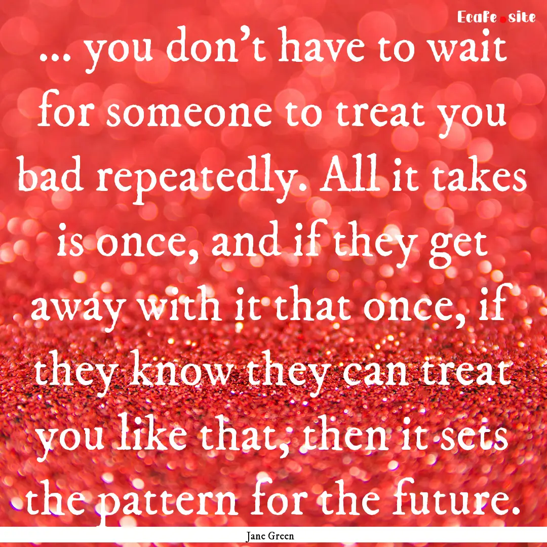 ... you don't have to wait for someone to.... : Quote by Jane Green