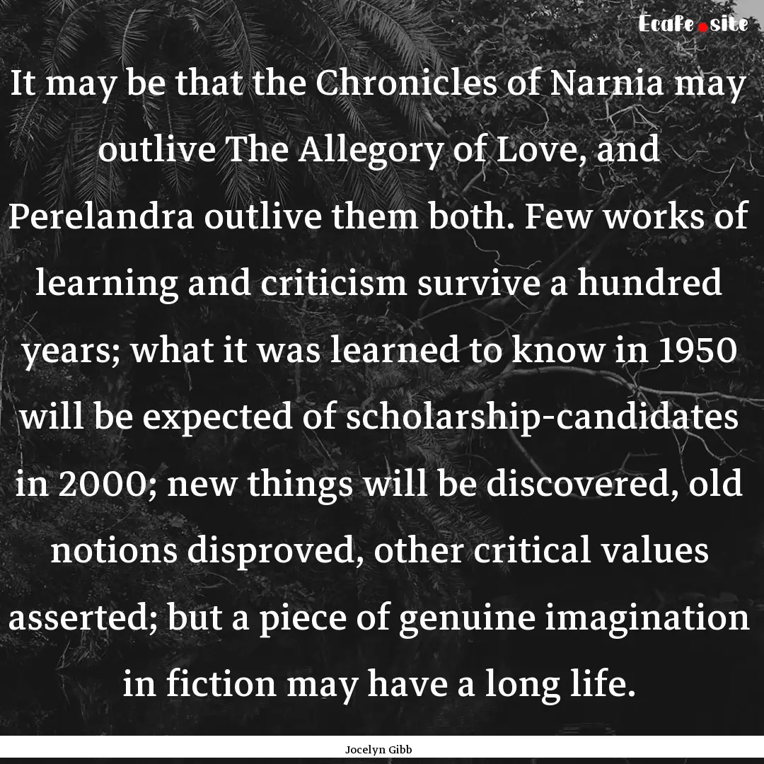 It may be that the Chronicles of Narnia may.... : Quote by Jocelyn Gibb