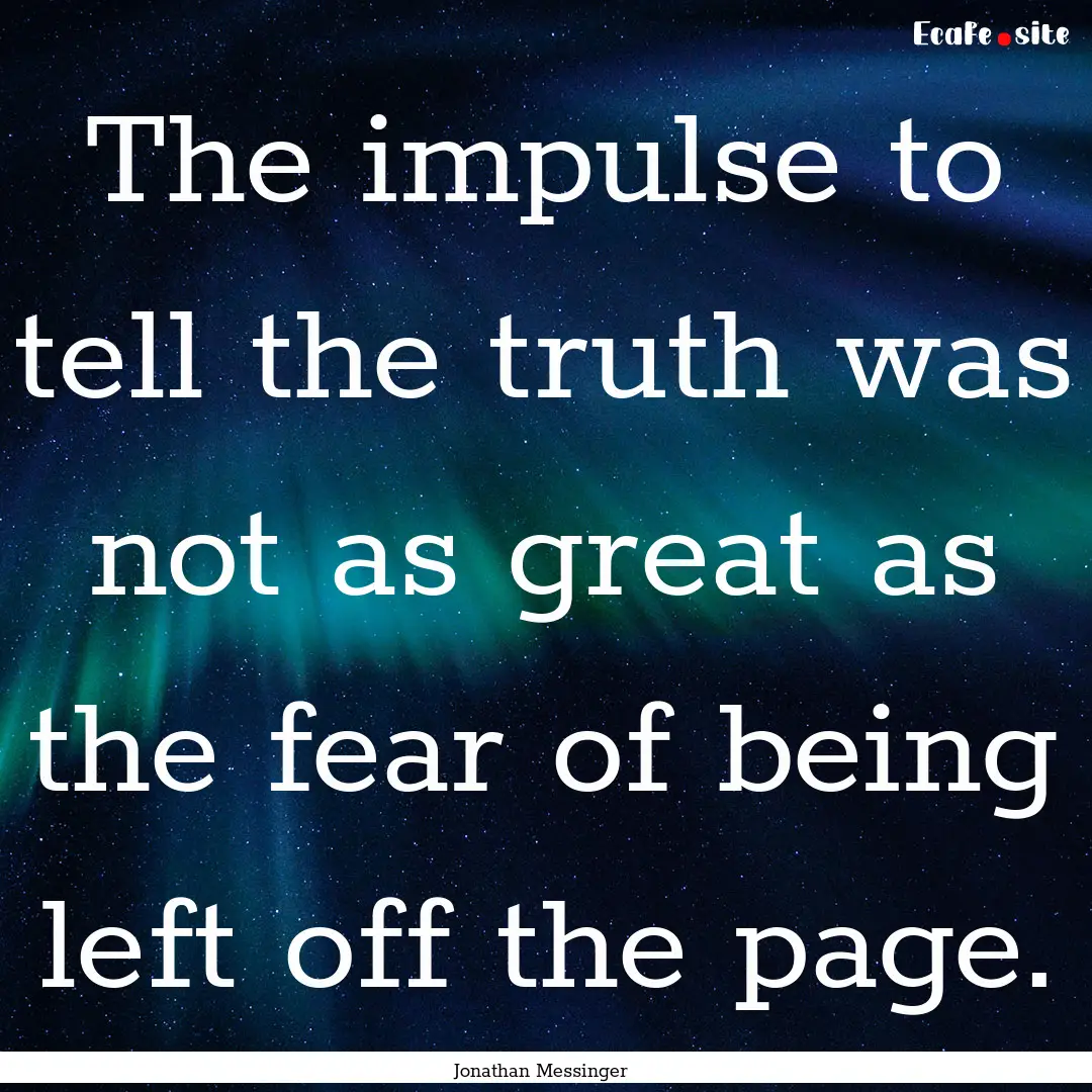 The impulse to tell the truth was not as.... : Quote by Jonathan Messinger