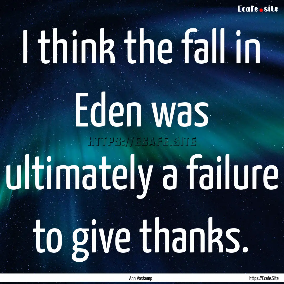 I think the fall in Eden was ultimately a.... : Quote by Ann Voskamp