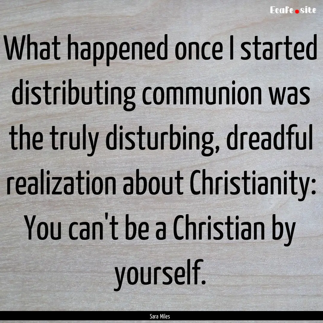 What happened once I started distributing.... : Quote by Sara Miles