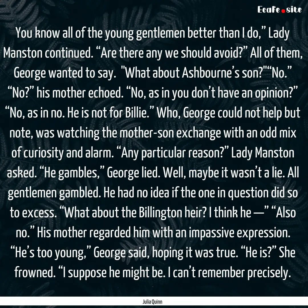 You know all of the young gentlemen better.... : Quote by Julia Quinn