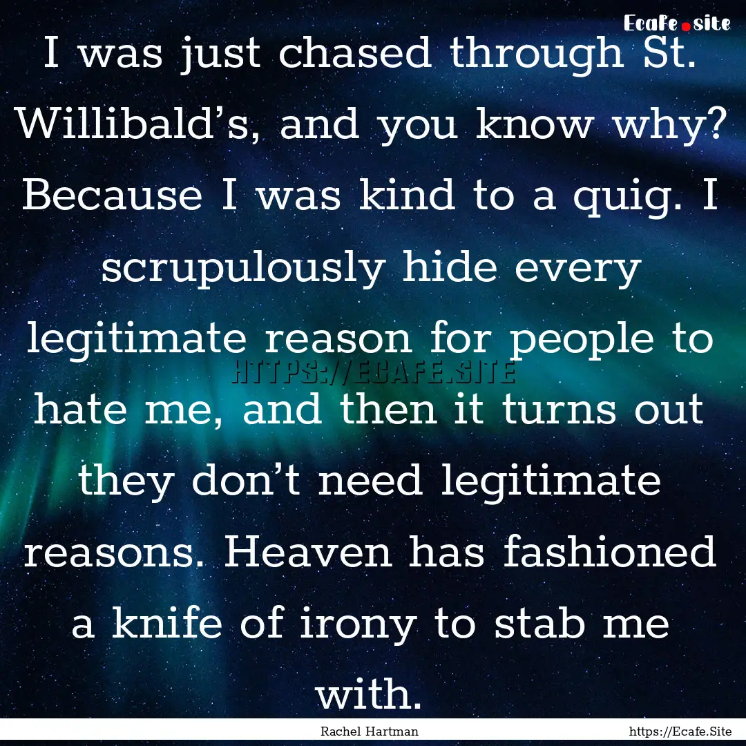 I was just chased through St. Willibald’s,.... : Quote by Rachel Hartman