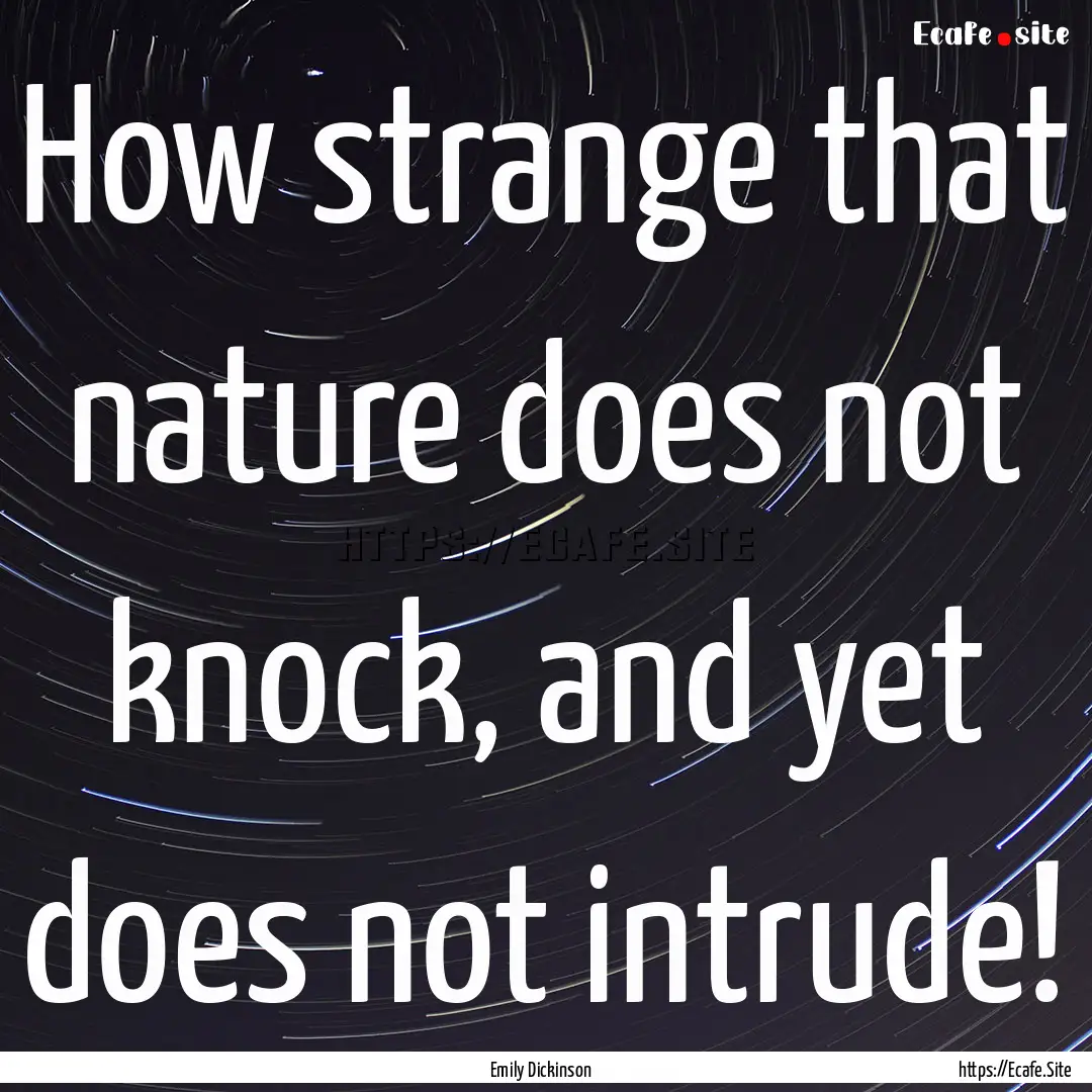 How strange that nature does not knock, and.... : Quote by Emily Dickinson