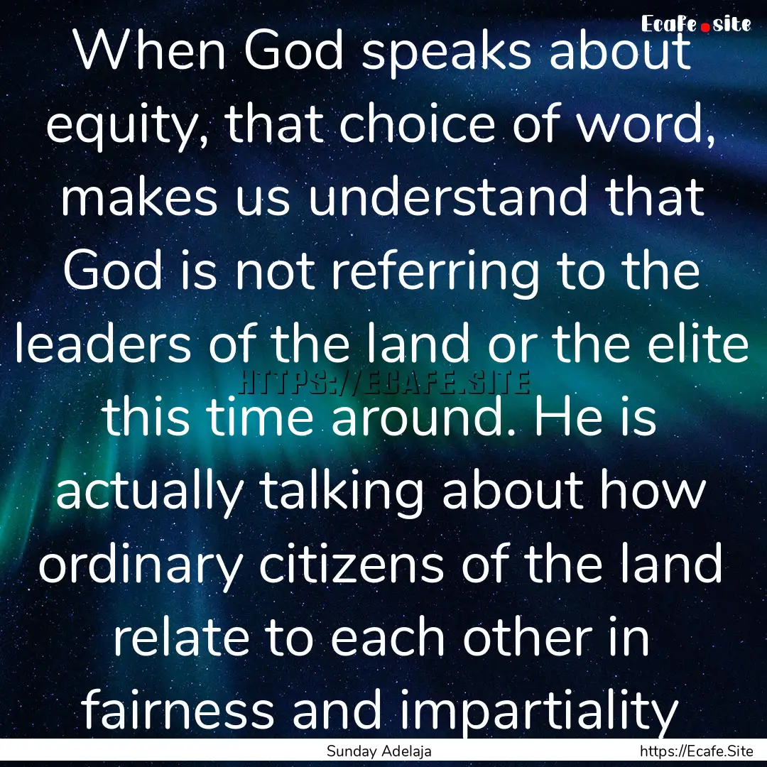 When God speaks about equity, that choice.... : Quote by Sunday Adelaja