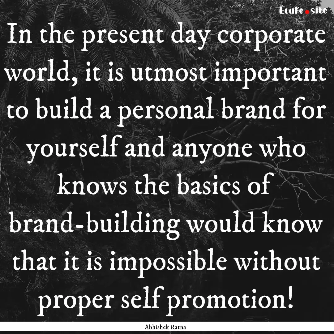 In the present day corporate world, it is.... : Quote by Abhishek Ratna