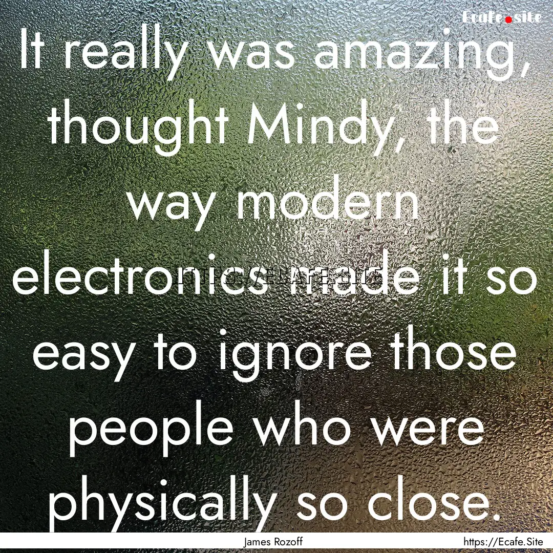 It really was amazing, thought Mindy, the.... : Quote by James Rozoff