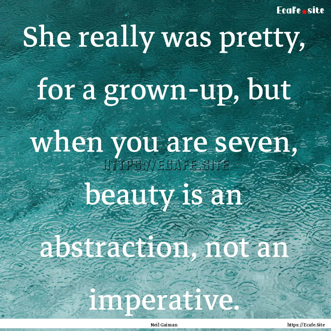 She really was pretty, for a grown-up, but.... : Quote by Neil Gaiman