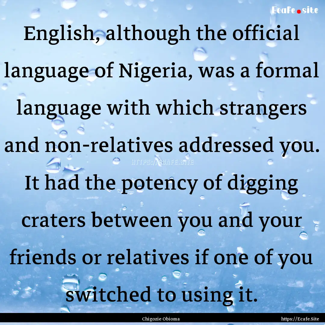 English, although the official language of.... : Quote by Chigozie Obioma